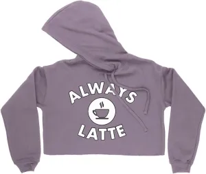 Always Latte Women's Cropped Fleece Hoodie - Cute Cropped Hoodie for Women - Coffee Hooded Sweatshirt