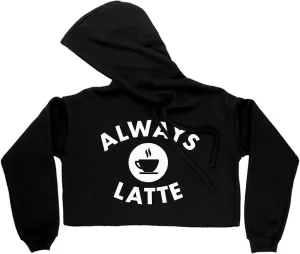 Always Latte Women's Cropped Fleece Hoodie - Cute Cropped Hoodie for Women - Coffee Hooded Sweatshirt
