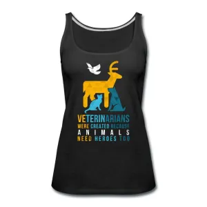 Veterinarians were created because animals need heroes too Women's Tank Top